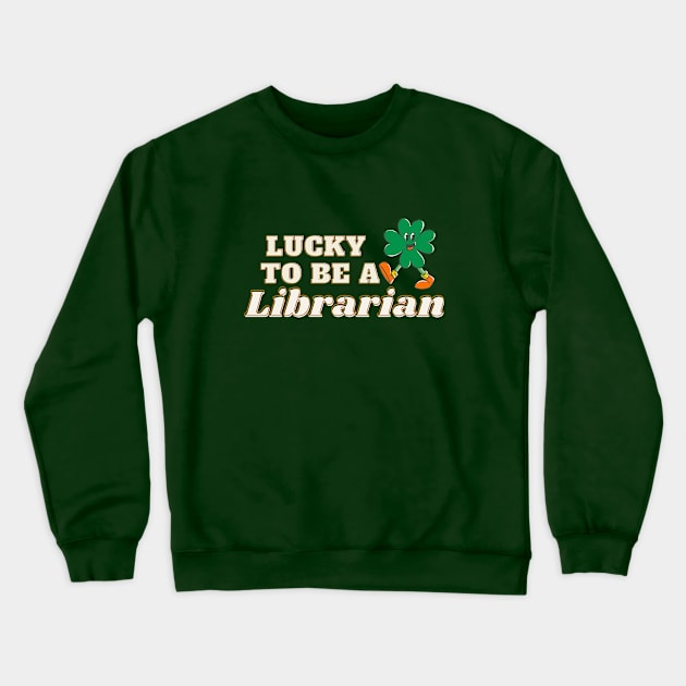 St Patricks day Lucky to be a Librarian Crewneck Sweatshirt by TrippleTee_Sirill